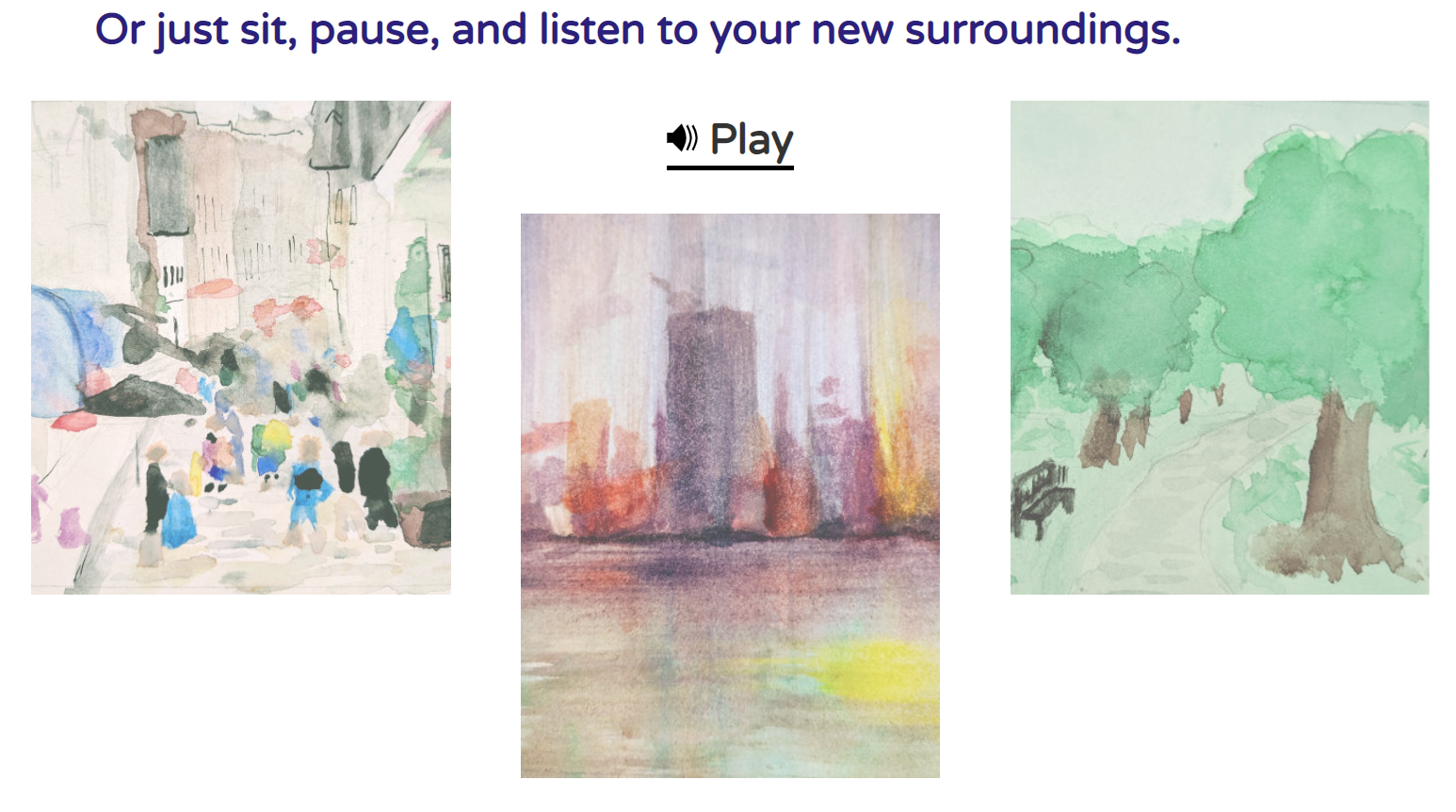 The text 'or sit, pause, and listen to your surroundings' and 3 watercolor paintings: one of a montreal city street, one of a city skyline in the rain, and one of a park in the summer.